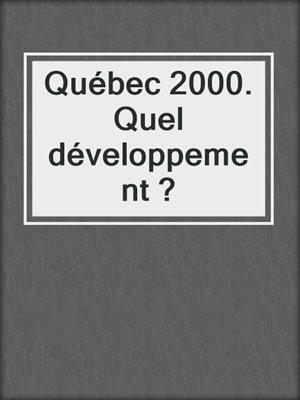 Québec 2000. Quel développement ?