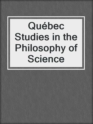 Québec Studies in the Philosophy of Science