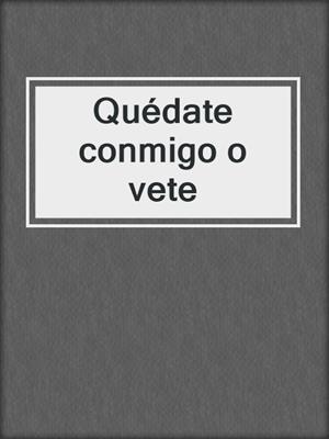 cover image of Quédate conmigo o vete