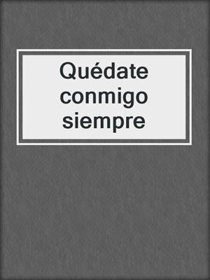 cover image of Quédate conmigo siempre
