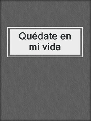 cover image of Quédate en mi vida