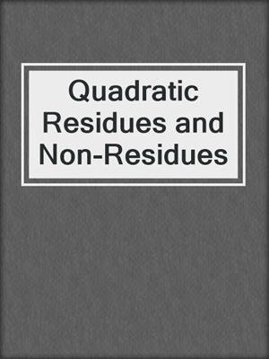 Quadratic Residues and Non-Residues