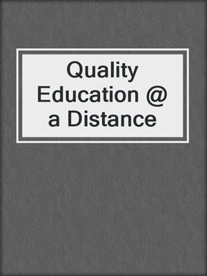 Quality Education @ a Distance