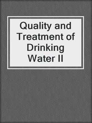 Quality and Treatment of Drinking Water II