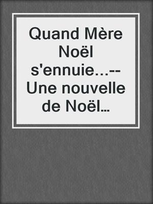 cover image of Quand Mère Noël s'ennuie...--Une nouvelle de Noël érotique