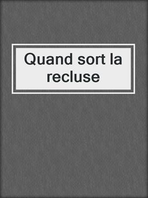 Quand sort la recluse