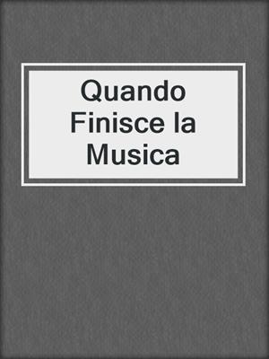 cover image of Quando Finisce la Musica