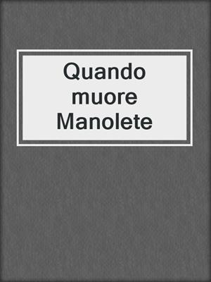 cover image of Quando muore Manolete