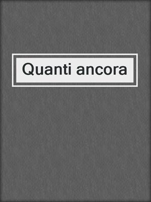 cover image of Quanti ancora