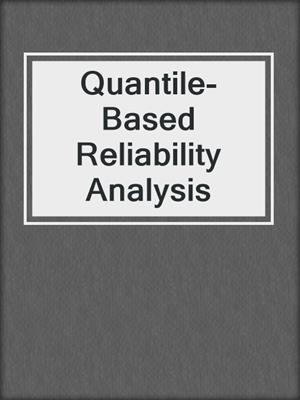 Quantile-Based Reliability Analysis