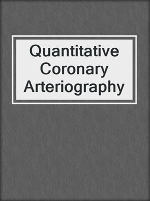Quantitative Coronary Arteriography