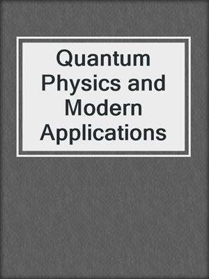 Quantum Physics and Modern Applications