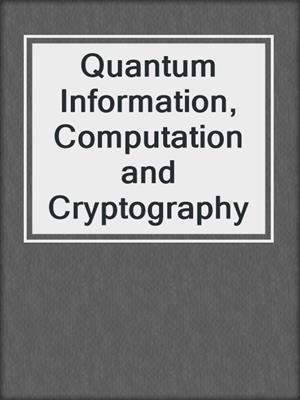 Quantum Information, Computation and Cryptography