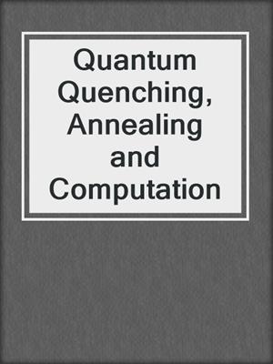 Quantum Quenching, Annealing and Computation