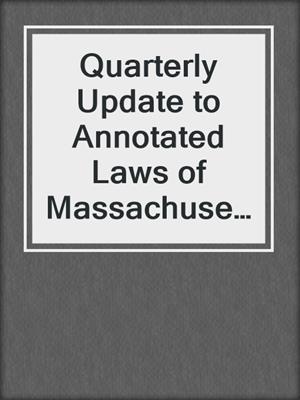 cover image of Quarterly Update to Annotated Laws of Massachusetts