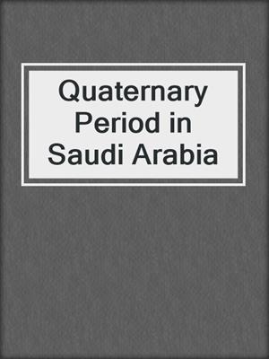 Quaternary Period in Saudi Arabia