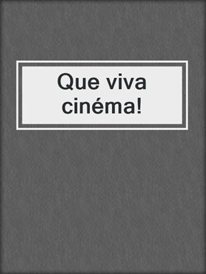 cover image of Que viva cinéma!