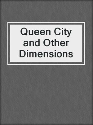 cover image of Queen City and Other Dimensions