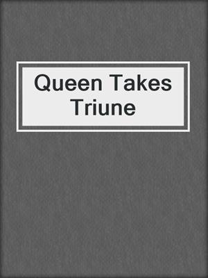 cover image of Queen Takes Triune