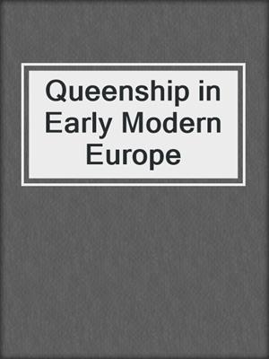 Queenship in Early Modern Europe