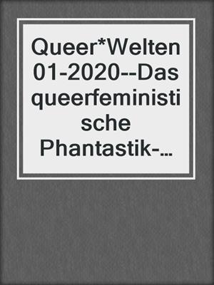 cover image of Queer*Welten 01-2020--Das queerfeministische Phantastik-Magazin