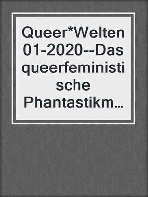cover image of Queer*Welten 01-2020--Das queerfeministische Phantastikmagazin