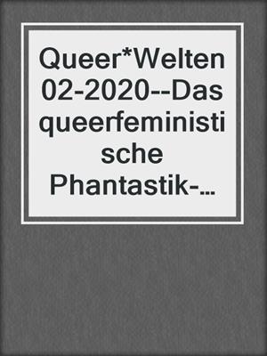 cover image of Queer*Welten 02-2020--Das queerfeministische Phantastik-Magazin