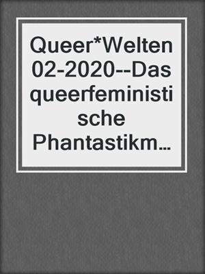 cover image of Queer*Welten 02-2020--Das queerfeministische Phantastikmagazin