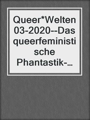 cover image of Queer*Welten 03-2020--Das queerfeministische Phantastik-Magazin