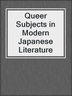 cover image of Queer Subjects in Modern Japanese Literature