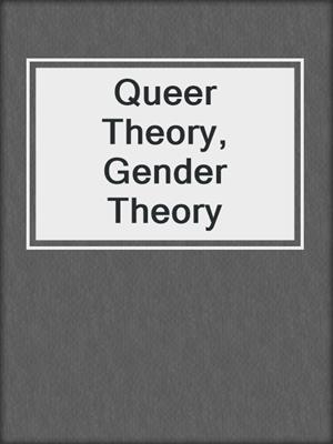 Queer Theory, Gender Theory
