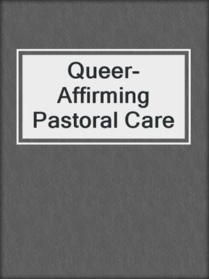 cover image of Queer-Affirming Pastoral Care