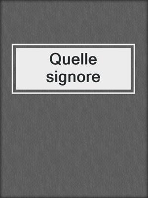 cover image of Quelle signore
