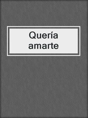 cover image of Quería amarte