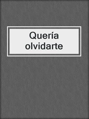 cover image of Quería olvidarte
