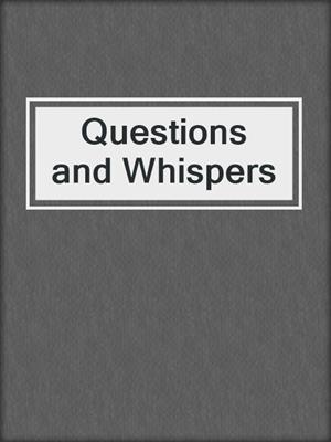 cover image of Questions and Whispers