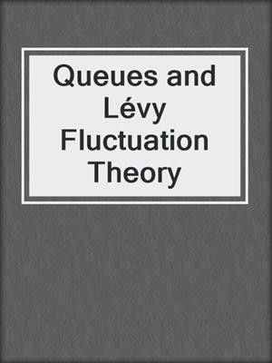 Queues and Lévy Fluctuation Theory