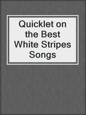 Quicklet on the Best White Stripes Songs