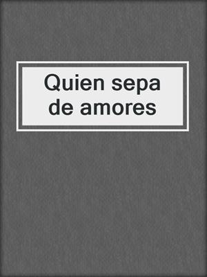 cover image of Quien sepa de amores