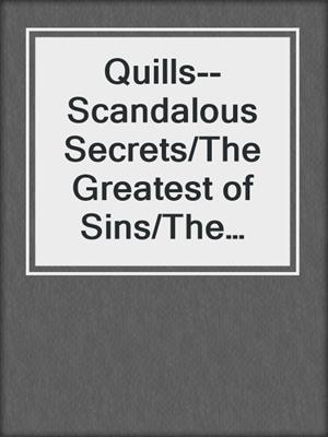 cover image of Quills--Scandalous Secrets/The Greatest of Sins/The Scarred Earl