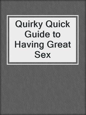 cover image of Quirky Quick Guide to Having Great Sex