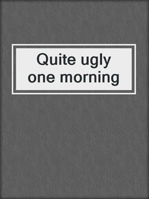 Quite ugly one morning