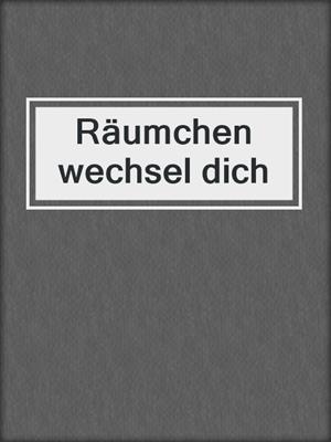 cover image of Räumchen wechsel dich
