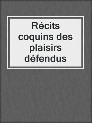 cover image of Récits coquins des plaisirs défendus