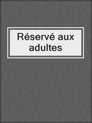 Réservé aux adultes