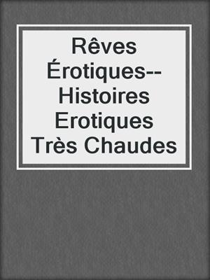 cover image of Rêves Érotiques--Histoires Erotiques Très Chaudes
