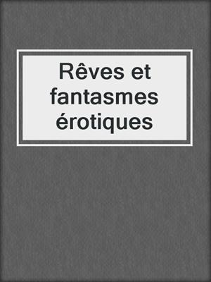 cover image of Rêves et fantasmes érotiques
