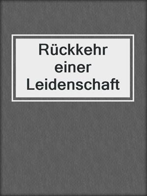 cover image of Rückkehr einer Leidenschaft