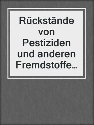 Rückstände von Pestiziden und anderen Fremdstoffen in Nahrungs- und Futtermitteln