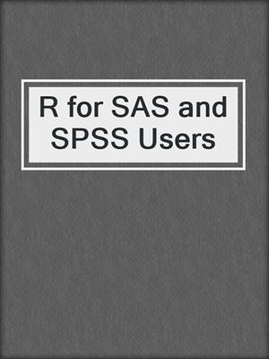 R for SAS and SPSS Users